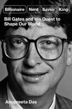 Billionaire, Nerd, Savior, King: Bill Gates and His Quest to Shape the World