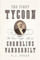 The First Tycoon: The Epic Life of Cornelius Vanderbilt