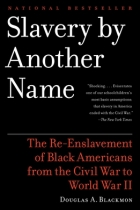 Slavery by Another Name: The Re-Enslavement of Black Americans from the Civil War to World War II