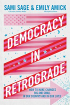 Democracy in Retrograde : How to Make Changes Big and Small in Our Country and in Our Lives