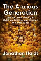 The Anxious Generation: How the Great Rewiring of Childhood Caused an Epidemic of Mental Illness