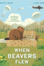 When beavers flew : an incredible true story of rescue and relocation