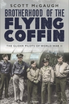 Brotherhood of the Flying Coffin: The Glider Pilots of World War II