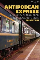 The Antipodean Express: A Journey by Train from New Zealand to Spain