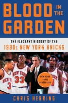 Blood in the Garden: The Flagrant History of the 1990s New York Knicks