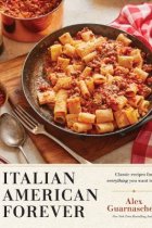 Italian American forever : classic recipes for everything you want to eat