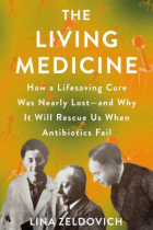 The living medicine : how a lifesaving cure was nearly lost--and why it will rescue us when antibiotics fail