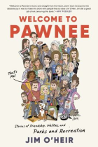 Welcome to Pawnee : stories of friendship, waffles, and Parks and recreation