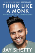 Think like a monk : train your mind for peace and purpose every day