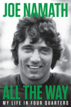 All the way : my life in four quarters / Joe Namath with Sean Mortimer and Don Yaeger