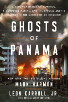 Ghosts of Panama : a strongman out of control, a murdered marine, and the special agents caught in the middle of an invasion