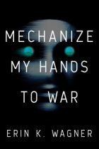 Mechanize my hands to war